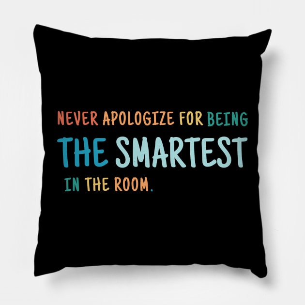 Never Apologize For Being The Smartest Person in the Room Pillow by Little Duck Designs