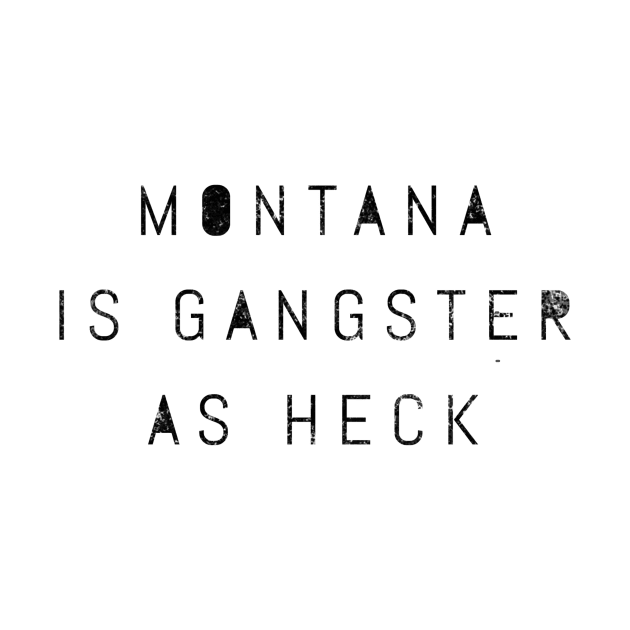 Funny Montana Is Gangster As Heck LDS Mormon Joke Gift by twizzler3b