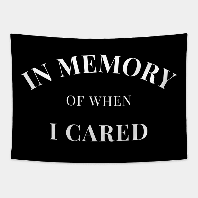 In Memory Of When Of I Cared. Funny Attitude. Tapestry by That Cheeky Tee