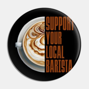 Support Your Local Barista Coffee Latte Lover Pin