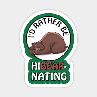 I'd rather be hibearnating - cute & funny bear pun Magnet