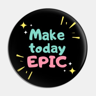 MAKE TO DAY EPIC FUN T SHIRT Pin