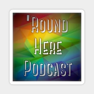 Round Here Podcast Pride Design Magnet