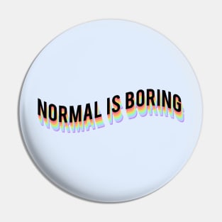 Normal is boring Pin