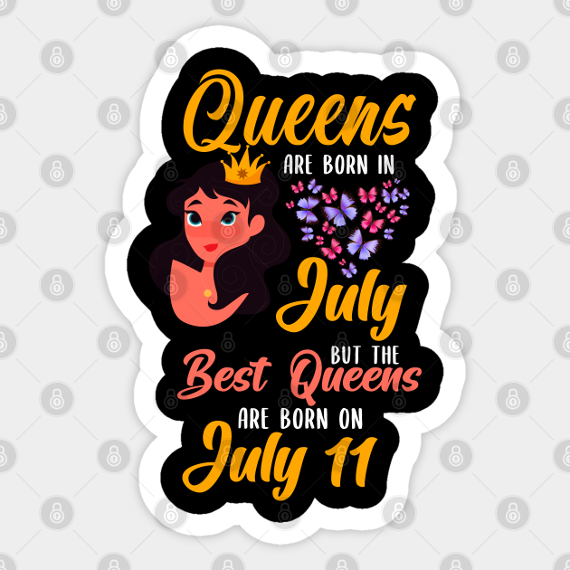 Lovely Gift For Girl Queens Are Born In July But The Best Queens Are Born On July 11 Queens Are Born In July Gift Sticker Teepublic