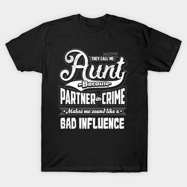 They Call Me Aunt Because Partner In Crime T-Shirt They Call Me Aunt Because Partner In Crime T-Shirt