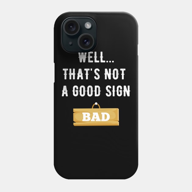 Well that's not a good sign bad Phone Case by captainmood