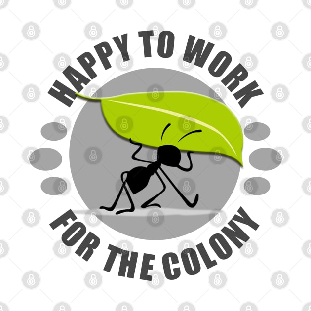 For the Colony - Ant by tatzkirosales-shirt-store