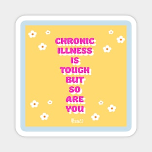 Chronic Illness is tough Magnet