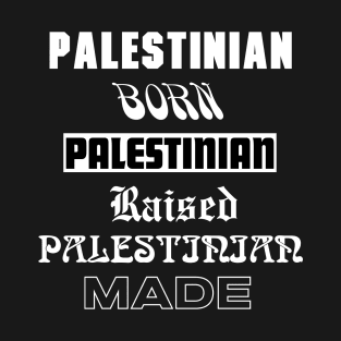 Palestinian Born Palestinian raised Palestinian made T-Shirt