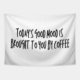 TODAY'S GOOD MOOD IS BROUGHT TO YOU BY COFFEE Tapestry