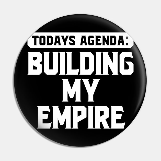 Today's Agenda: Building my empire Pin by SimonL