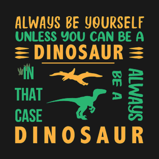 Always Be Yourself Funny Dinosaur Design T-Shirt