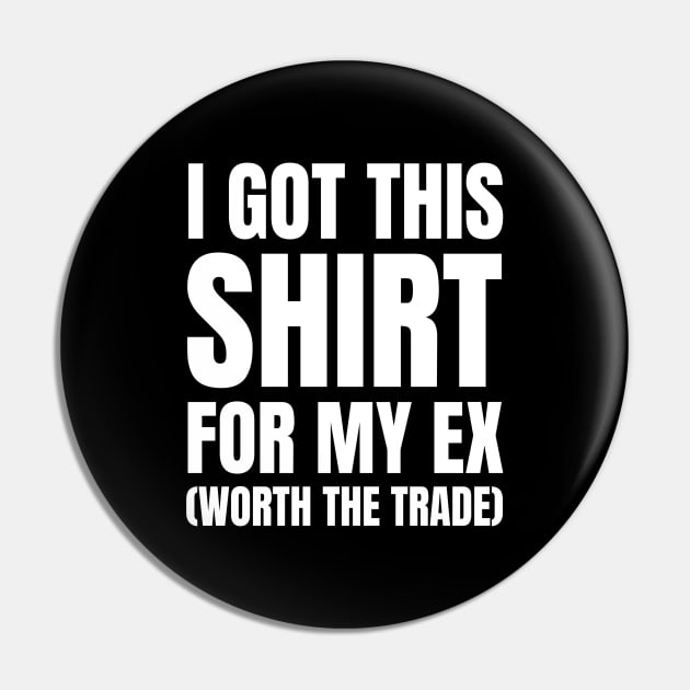 I Got This Shirt For My Ex Divorce Pin by OldCamp