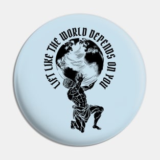 Lift Like the World Depends On You Pin