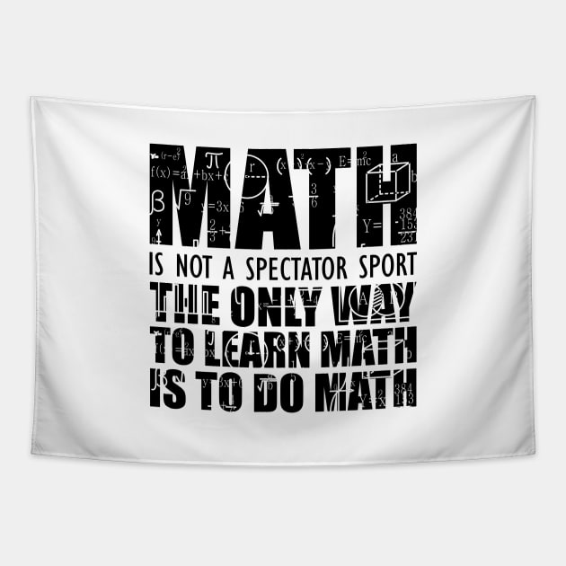 Math is not a spectator sport the only way to learn math is to do math Tapestry by KC Happy Shop