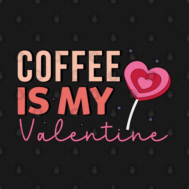 Coffee Is My Valentine Coffe Lover by Pop Cult Store