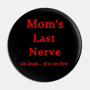 Moms Last Nerve Oh Look Its On Fire Pin