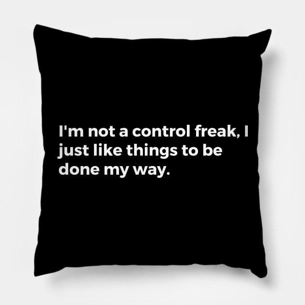 I'm not a control freak, I just like things to be done my way Pillow by TheCultureShack