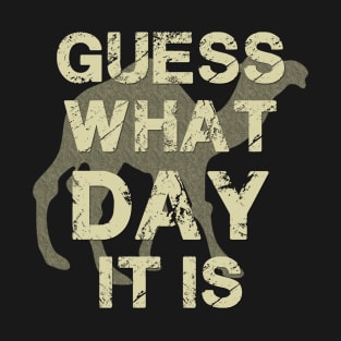 Guess What Day it is! T-Shirt