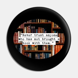 Never trust anyone who has not brought a book with them Pin