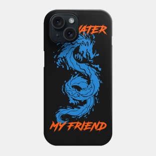 Be Water My Friend Phone Case