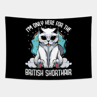 I'm Only Here For The British Shorthair - Cute Kawaii Cats Tapestry