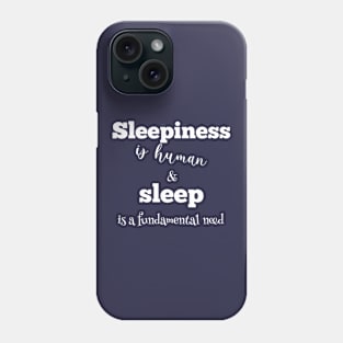 Sleepiness is human and sleep is a fundamental need (white writting) Phone Case