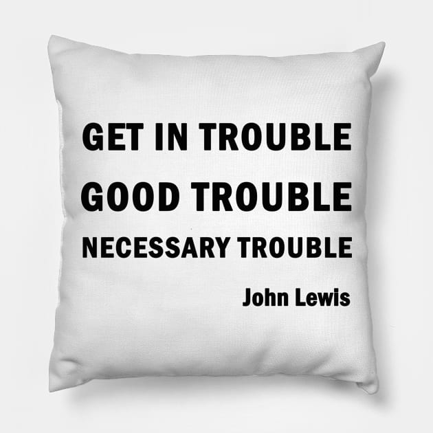 Get in Good Trouble Necessary Trouble Pillow by valentinahramov