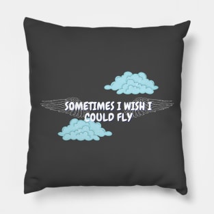 Sometimes I wish I could fly Pillow