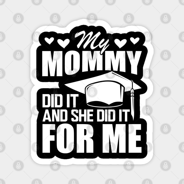 Mom graduation - My mommy did it and she did it for me w Magnet by KC Happy Shop