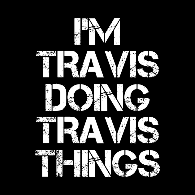 Travis Name T Shirt - Travis Doing Travis Things by Skyrick1