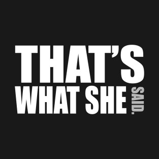 Tha's what she said T-Shirt