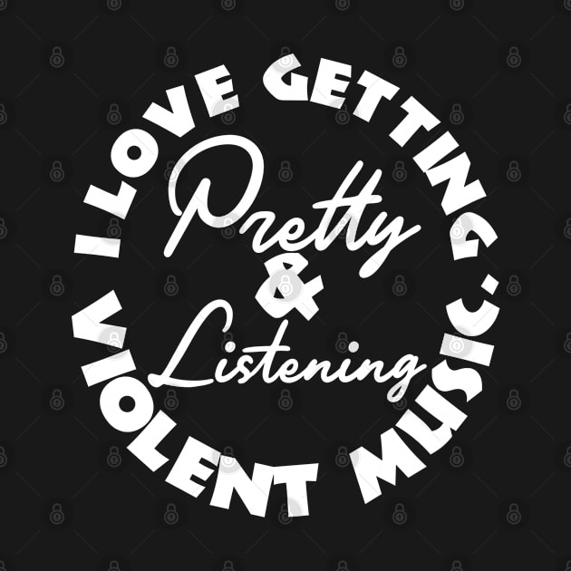 I love getting pretty and listening to violent music by Aye!Change