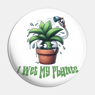 I Wet My Plants Pin