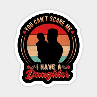 You Can't Scare Me I have a Daughter Magnet