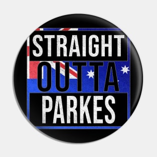 Straight Outta Parkes - Gift for Australian From Parkes in New South Wales Australia Pin