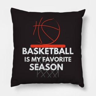 Basketball Is My Favorite Season Pillow