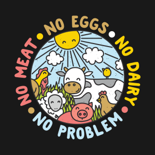 No Meat No Eggs No Dairy No Problem Vegan T-Shirt