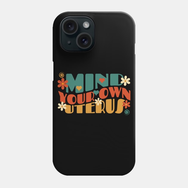 Mind your own uterus Phone Case by Myartstor 