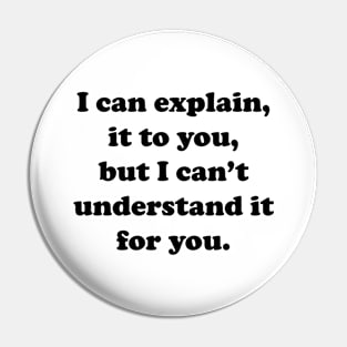 I Can Explain It To You Pin