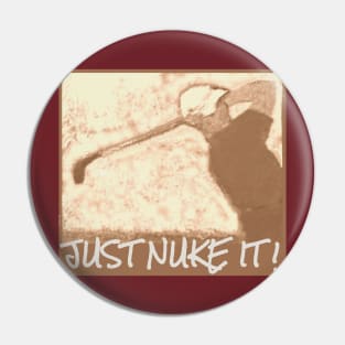 Just Nuke It ! Pin