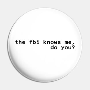 the fbi knows me, do you - Black Pin