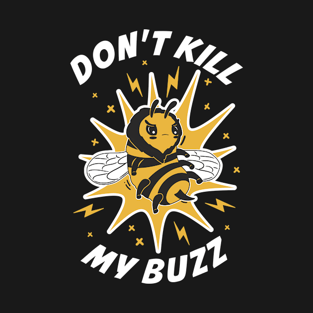 Dont Kill My Buzz Funny Bee Gift by CatRobot