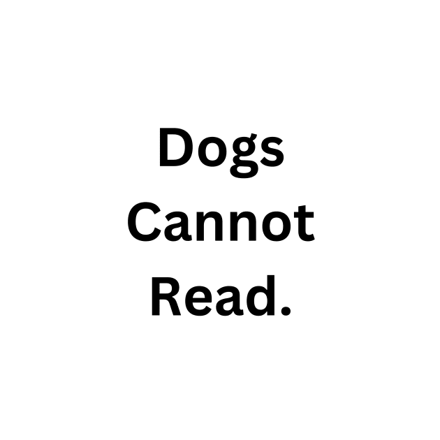 Dogs Cannot Read by RandomSentenceGenerator