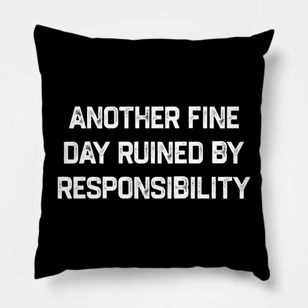 Another Fine Day Ruined by Responsibility - Grunge Textured Pillow by denkanysti