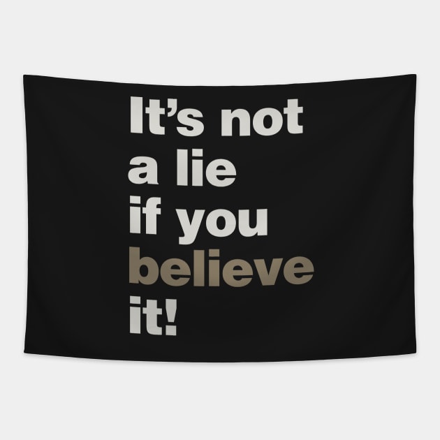 It's Not a Lie if You Believe it! Tapestry by lobstershorts