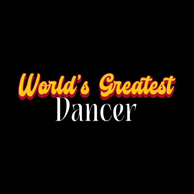World's Greatest Dancer! by victoria@teepublic.com