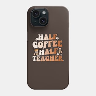 Groovy Half Coffee Half Teacher Inspirational Quotes Teacher Phone Case