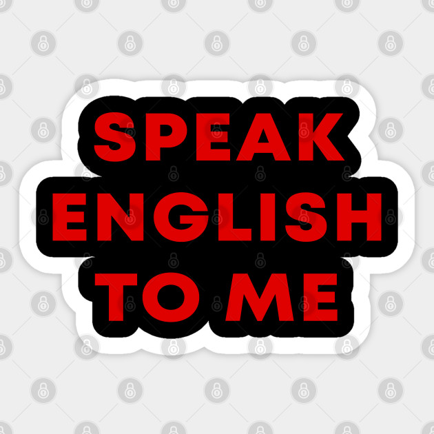 Speak English To Me Quotes Funny Sticker Teepublic